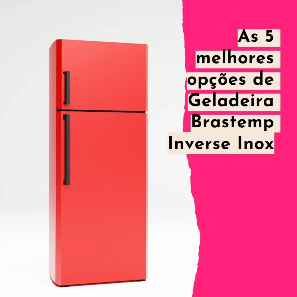 Top 5 Opções de  Geladeira Brastemp Inverse Inox