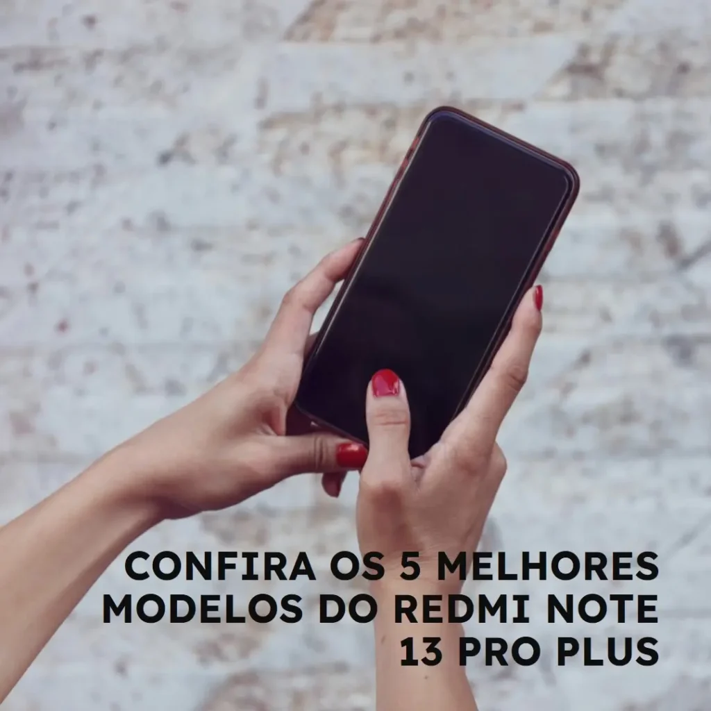 5 Melhores Modelos de  redmi note 13 pro plus