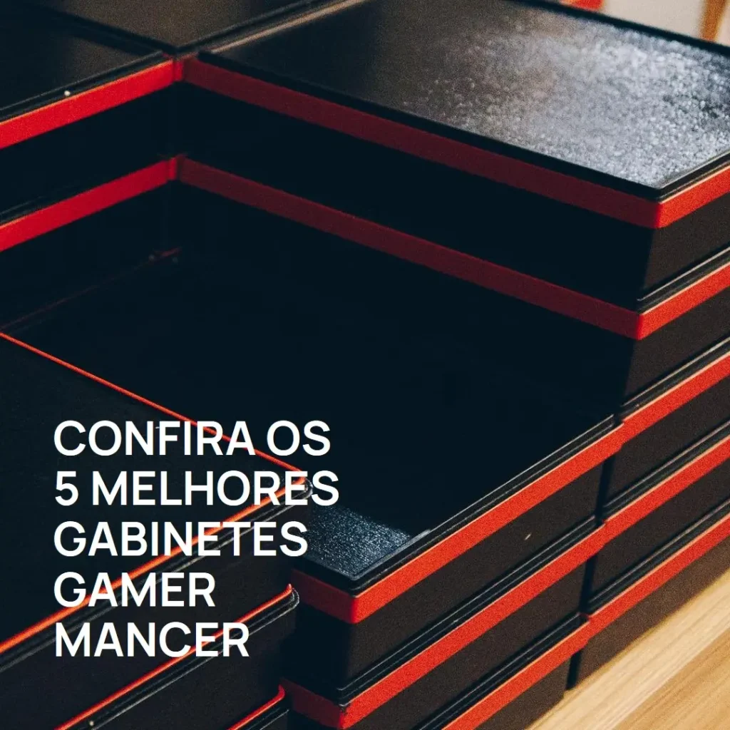 Os 5 Principais Modelos de  Gabinete Gamer Mancer