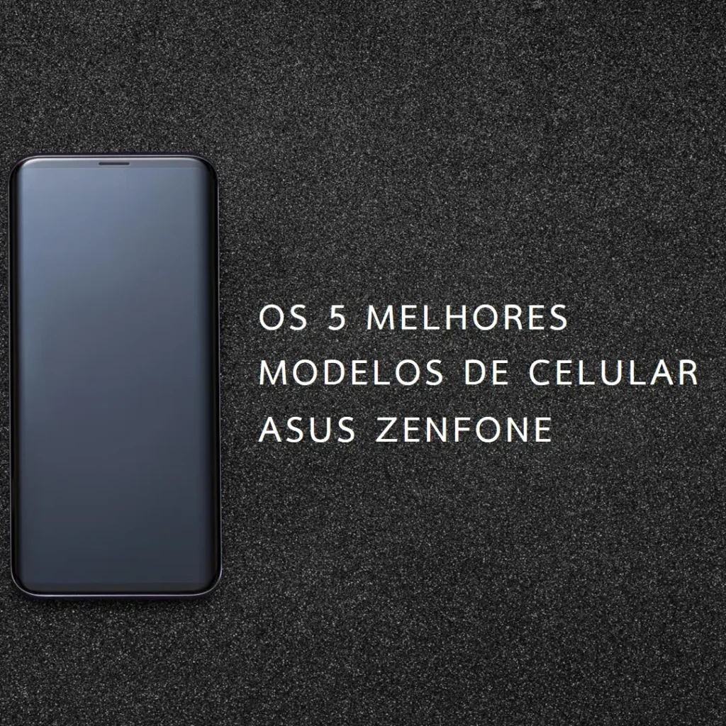 Cinco Principais Modelos de  celular Asus Zenfone