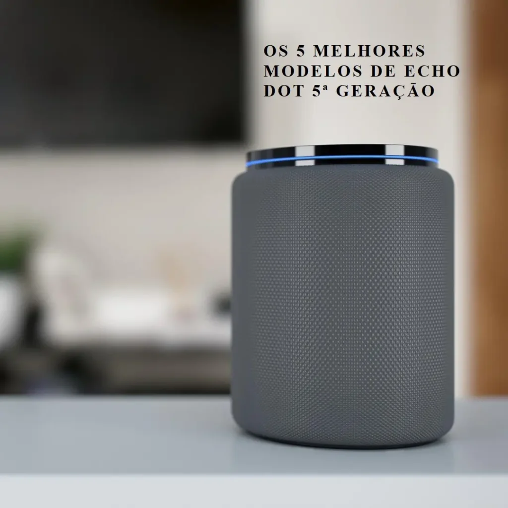 Cinco Melhores Modelos de  Echo Dot 5ª Geracao