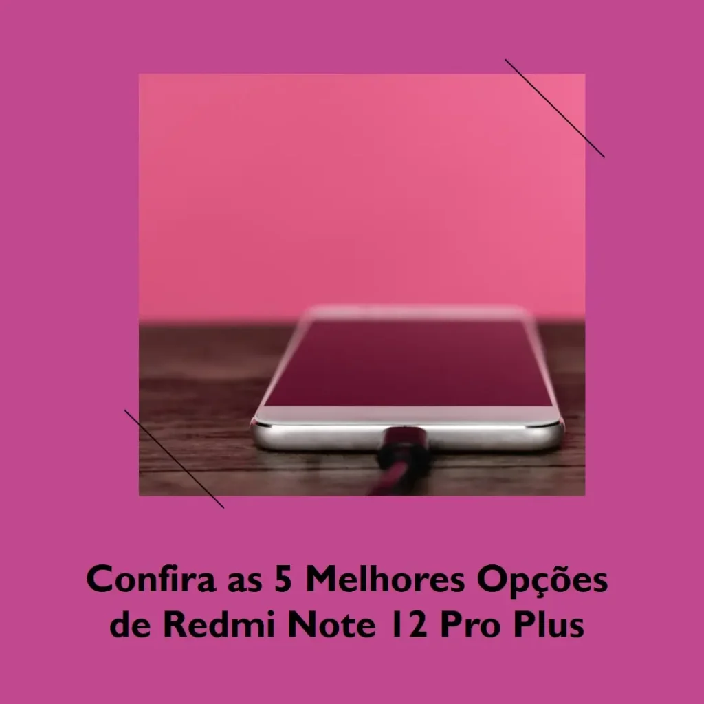 As 5 Melhores Opções de  Redmi Note 12 Pro Plus