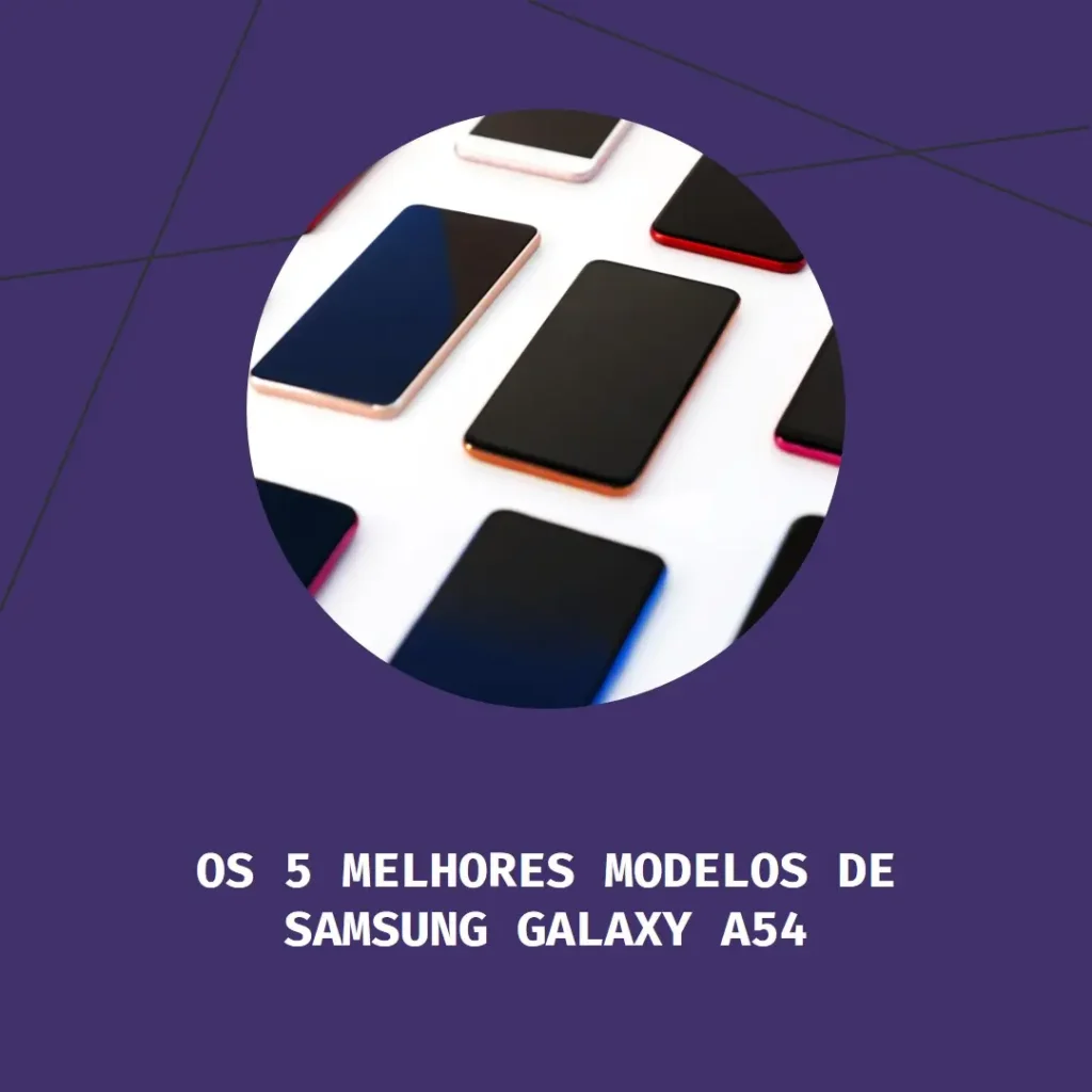 Top Cinco Modelos de  Smartphone Samsung Galaxy A54