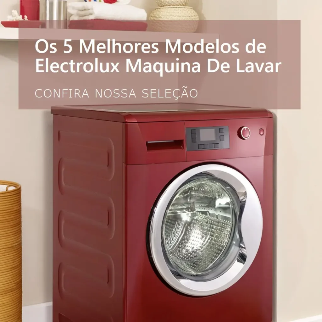 Os 5 Melhores Modelos de  Electrolux Maquina De Lavar