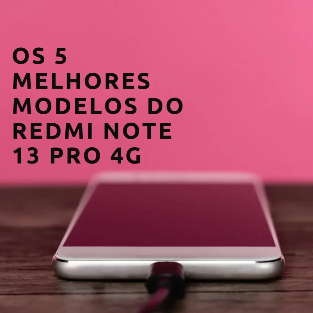 Cinco Principais Modelos de  Redmi Note 13 Pro 4G