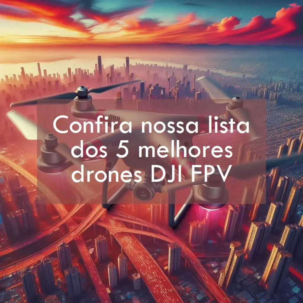 Lista de 5 Melhores:  dji fpv drone