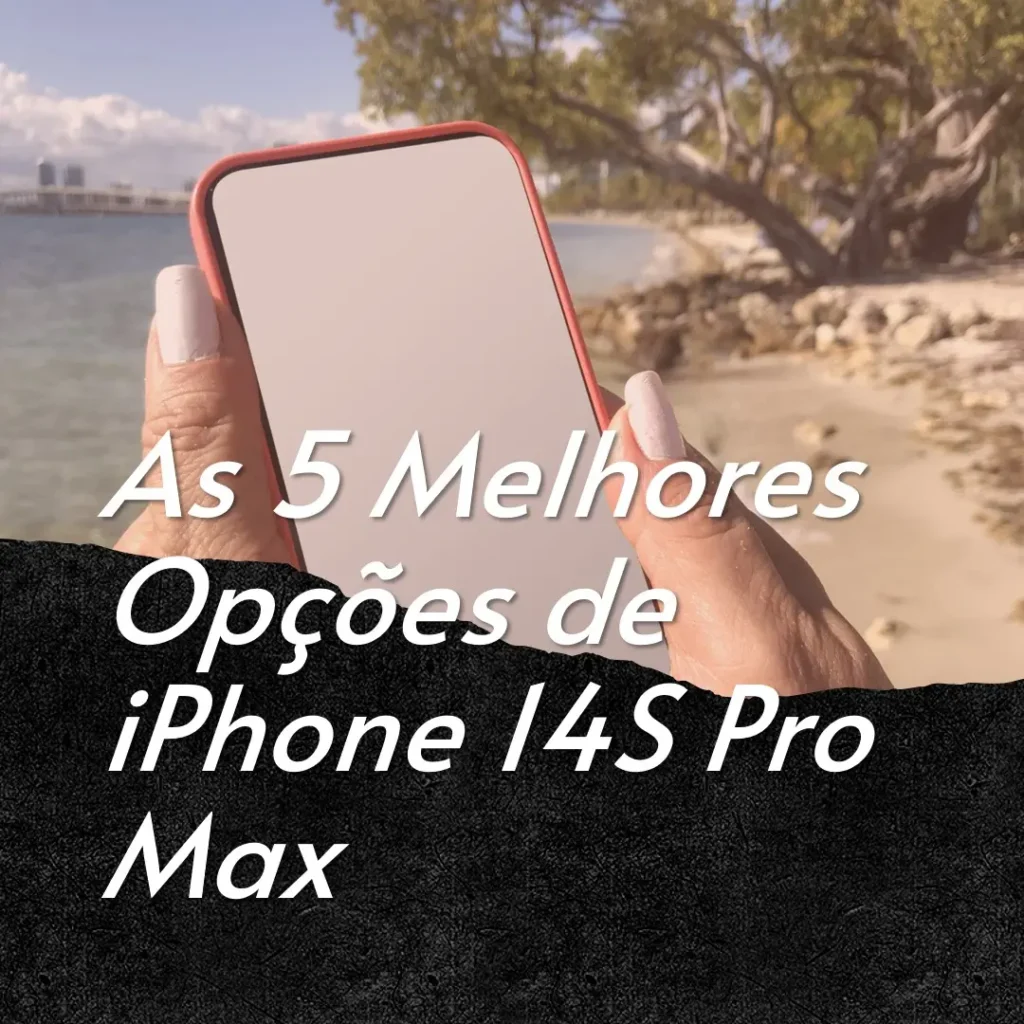 As 5 Melhores Opções de  iPhone 14S Pro Max