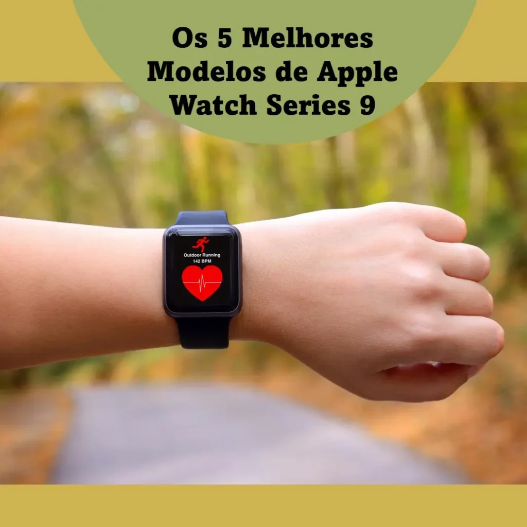 Cinco Melhores Modelos de  apple watch series 9