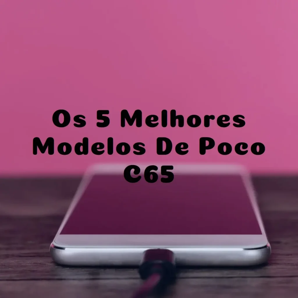 Os 5 Melhores Modelos de  Poco C65