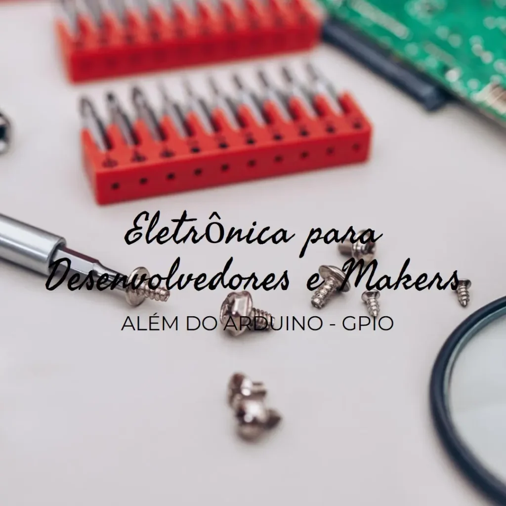 Além do Arduino — Eletrônica para desenvolvedores e makers GPIO