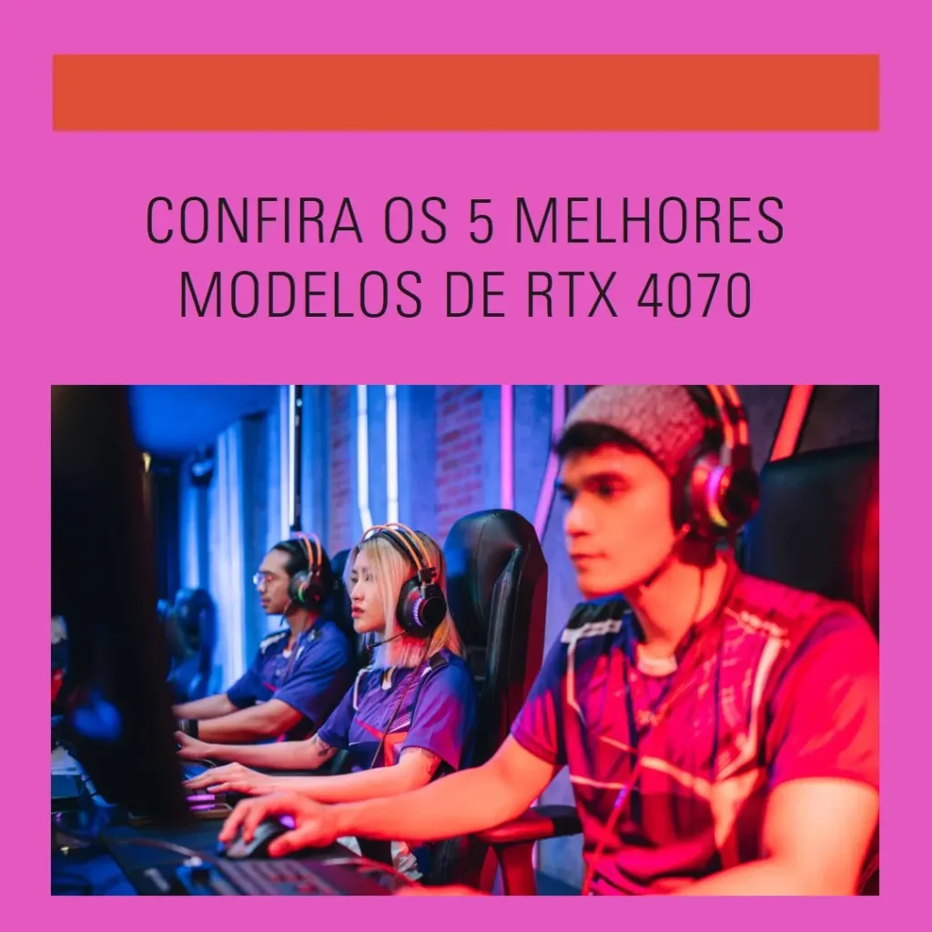 Cinco Melhores Modelos de  Rtx 4070