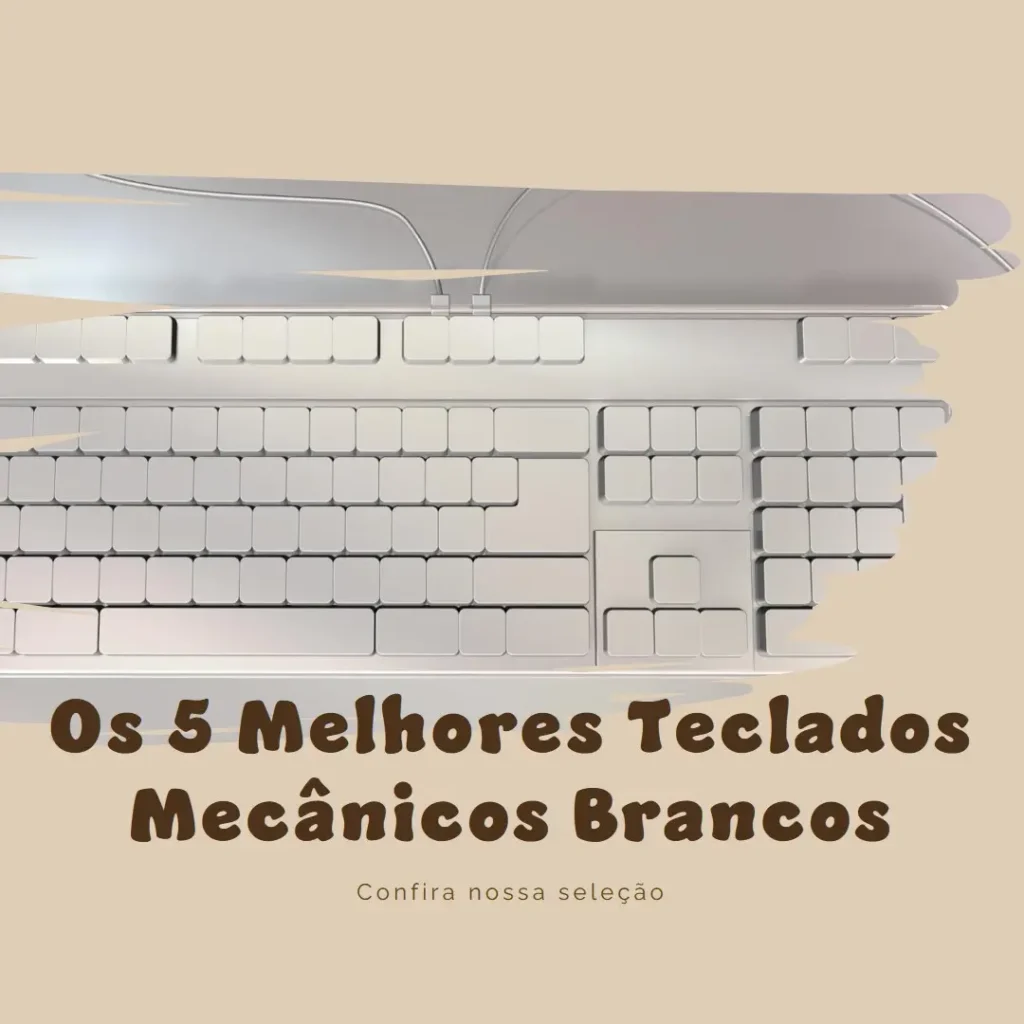 Cinco Principais Modelos de  teclado mecanico branco