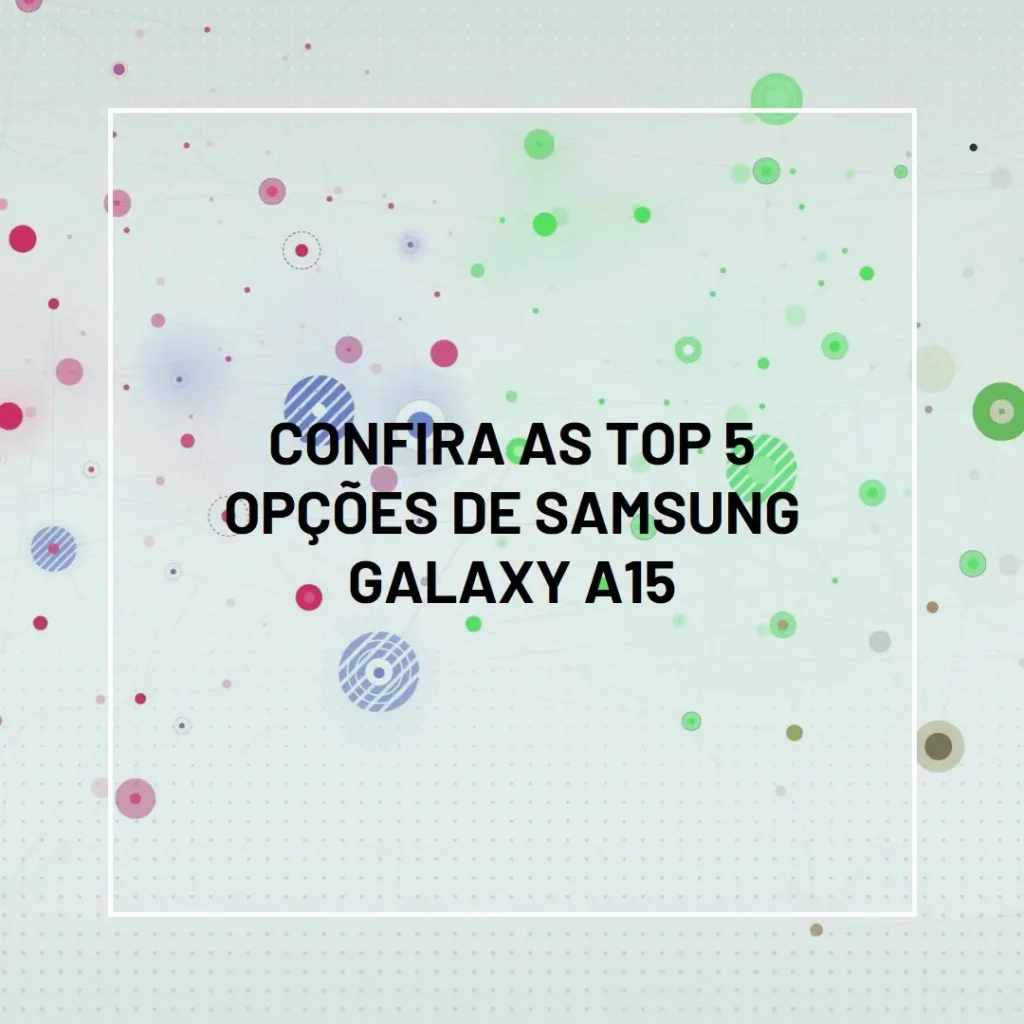 Top 5 Opções de  Samsung Galaxy a15