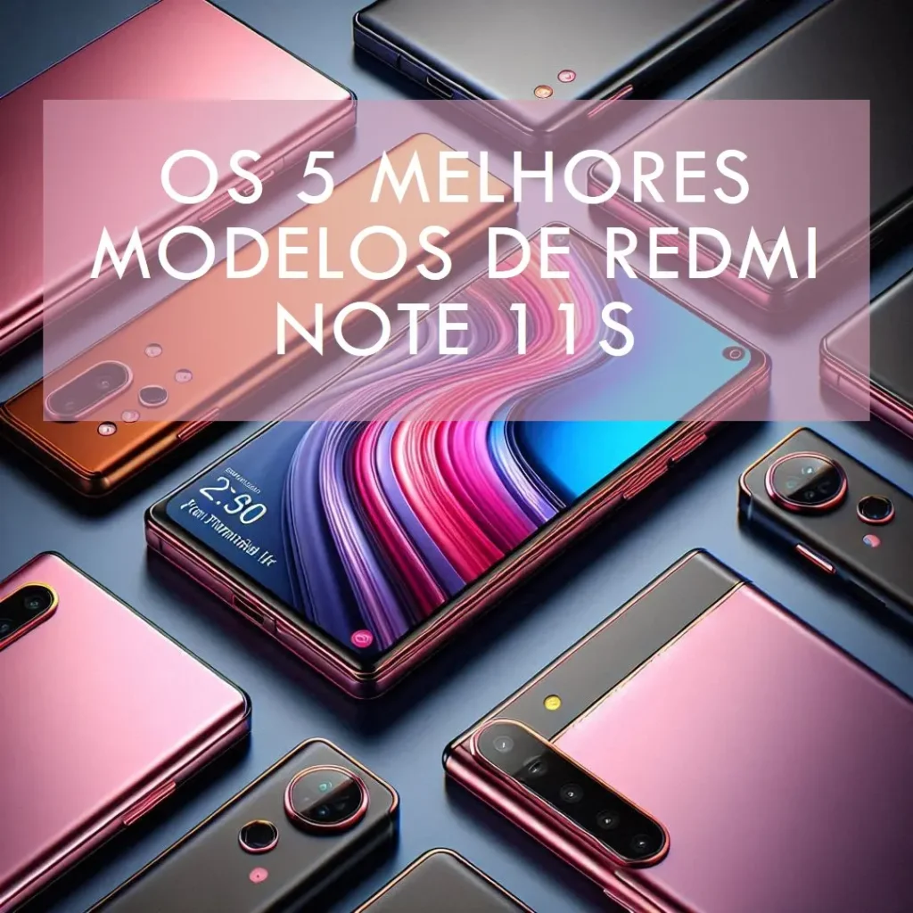 Os 5 Melhores Modelos de  Redmi Note 11S