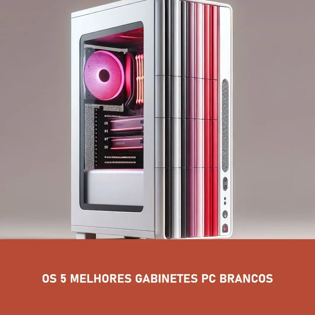 Os 5 Principais Modelos de  Gabinete Pc Branco