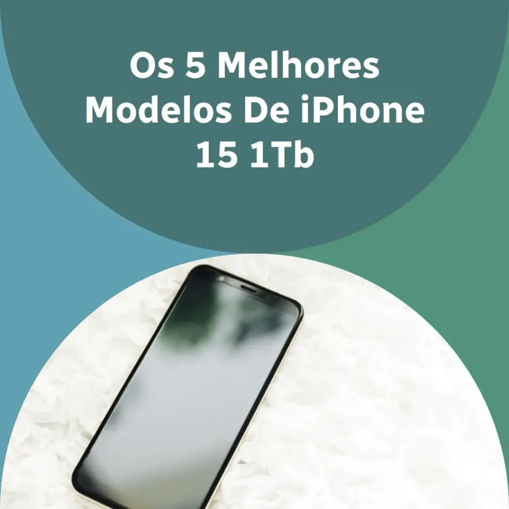 Os 5 Melhores Modelos de  iPhone 15 1Tb