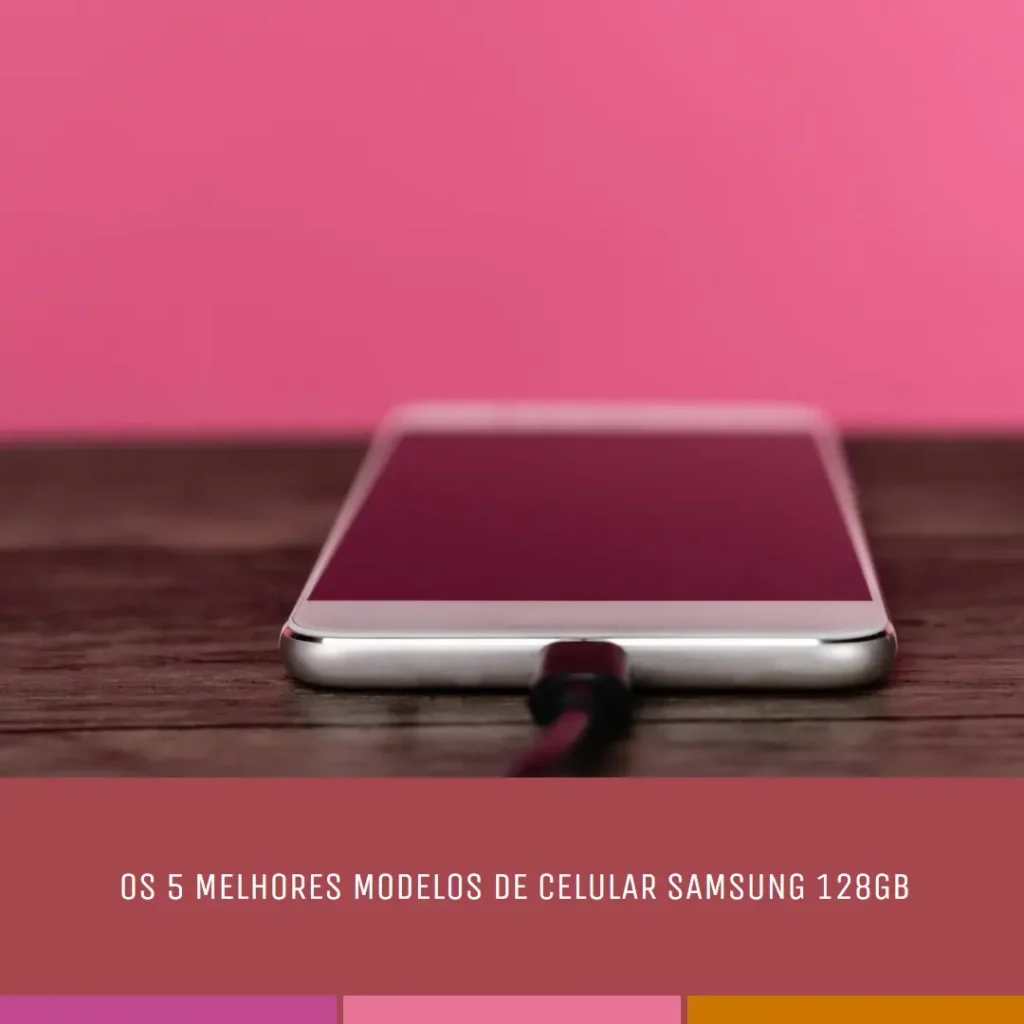 Os 5 Principais Modelos de  Celular Samsung 128Gb Promoção