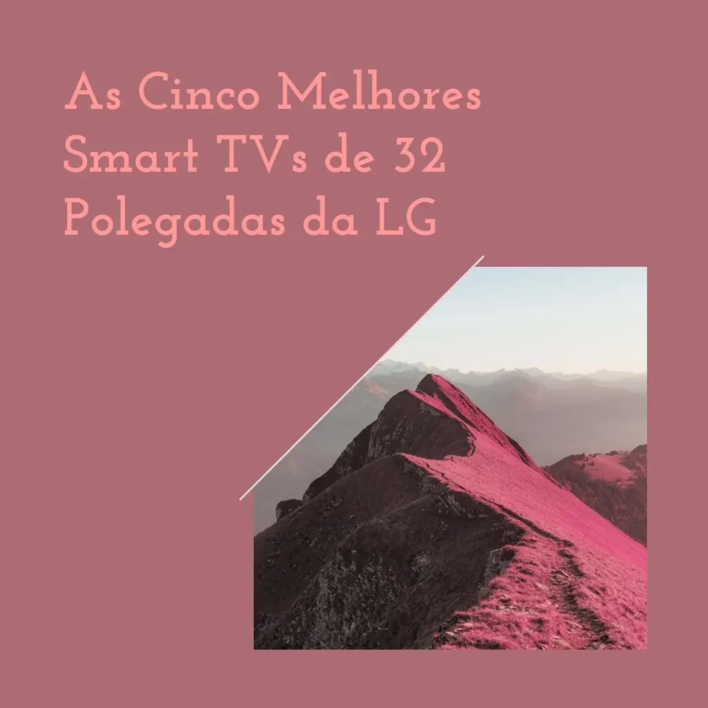 Cinco Melhores Modelos de  Smart Tv 32 Polegadas Lg