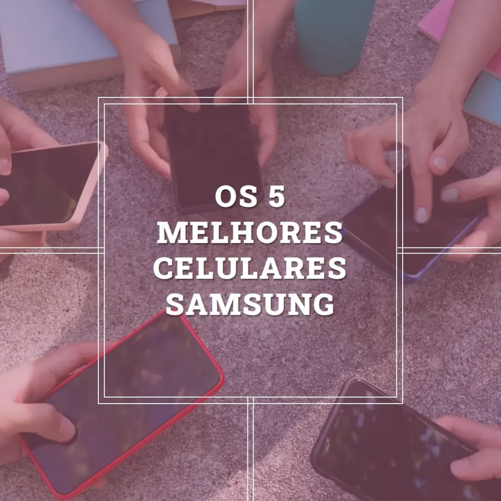 Top Cinco  Melhores Celulares Da Samsung