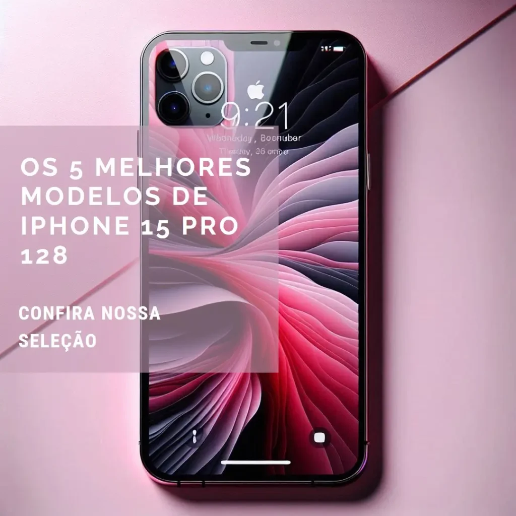 Os 5 Melhores Modelos de  iPhone 15 Pro 128