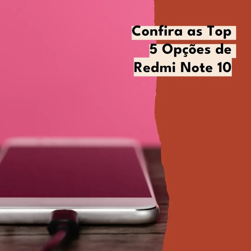 Top 5 Opções de  Redmi Note 10