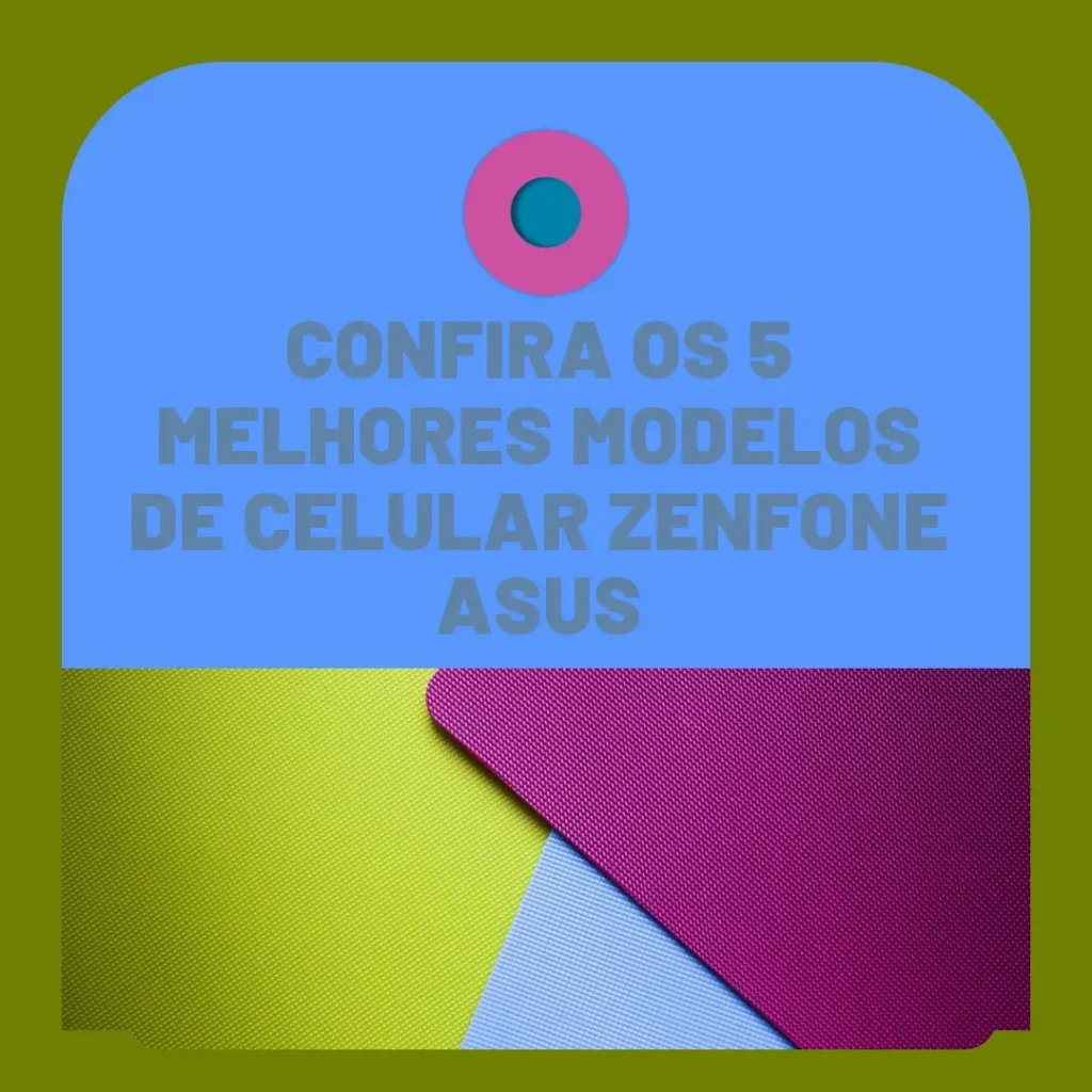 5 Melhores Modelos de  celular Zenfone Asus