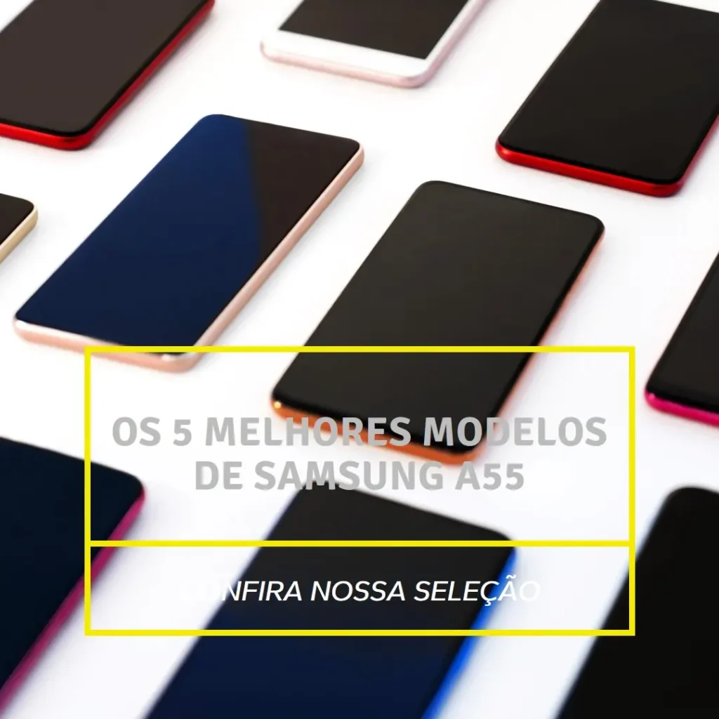 Os 5 Melhores Modelos de  Samsung a55