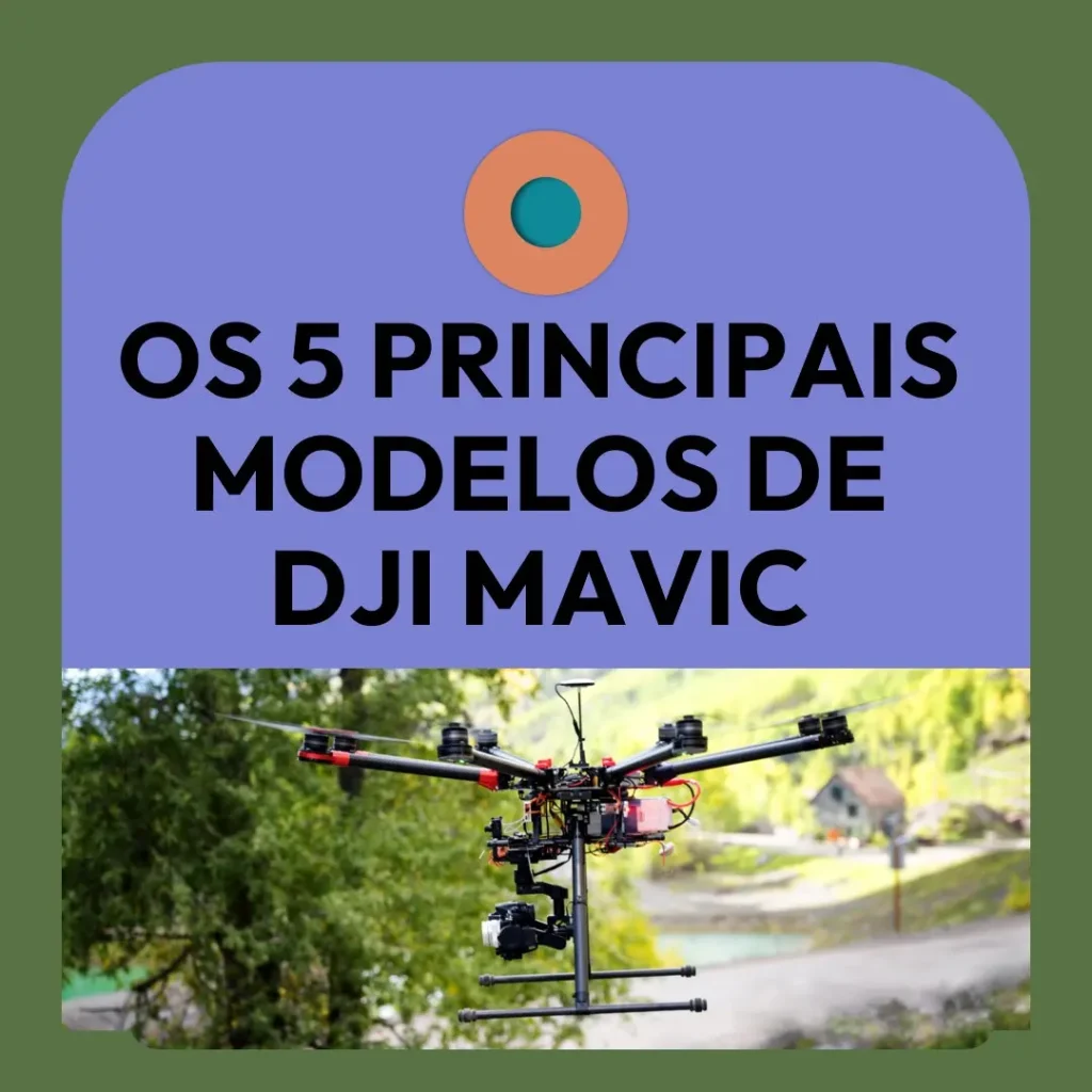 Os 5 Principais Modelos de  dji mavic