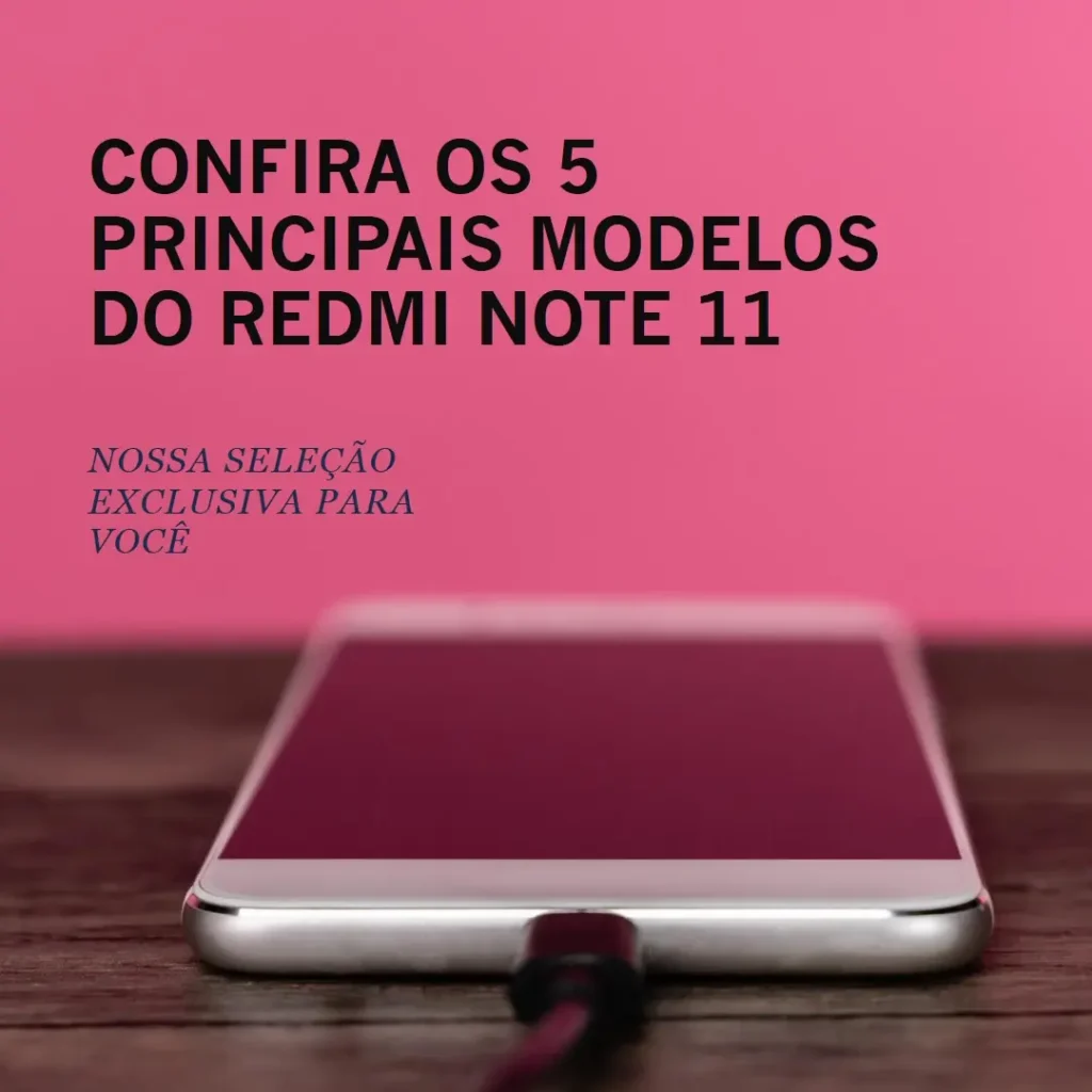 Os 5 Principais Modelos de  Redmi Note 11