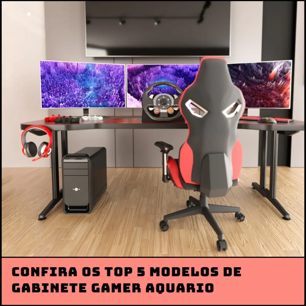 Top Cinco Modelos de  Gabinete Gamer Aquario