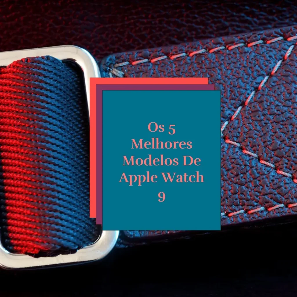 Os 5 Melhores Modelos de  Apple watch 9