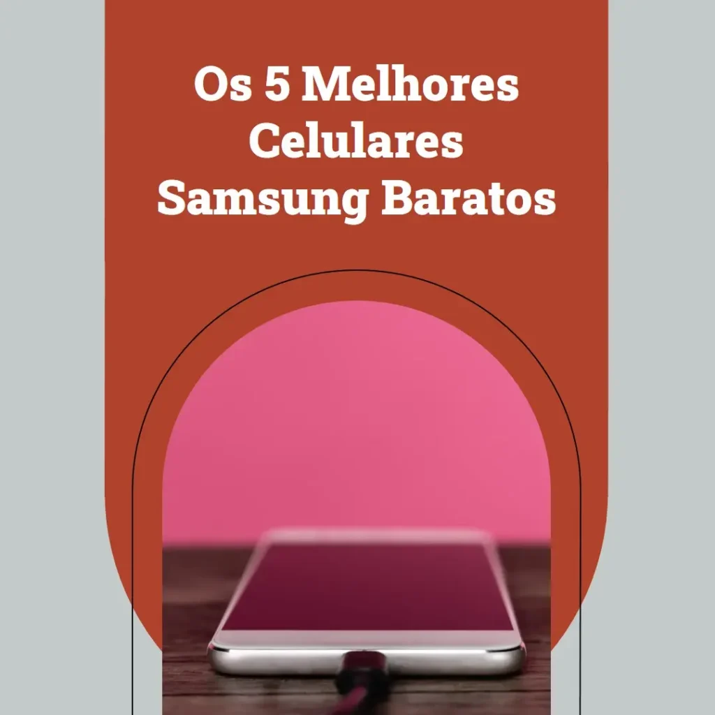 Cinco Principais Modelos de  Celular Da Samsung Barato E Bom