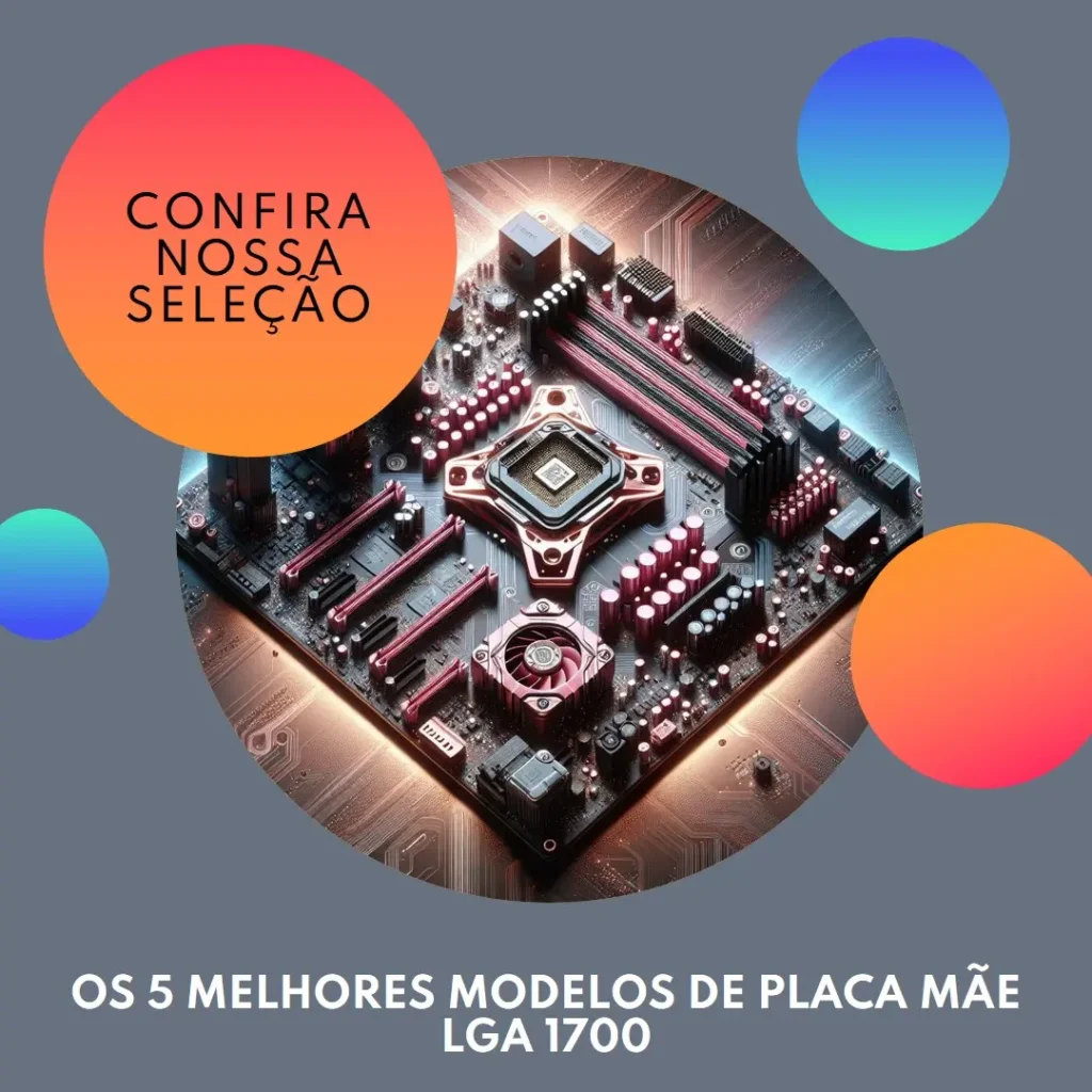 Cinco Melhores Modelos de  Placa Mae Lga 1700