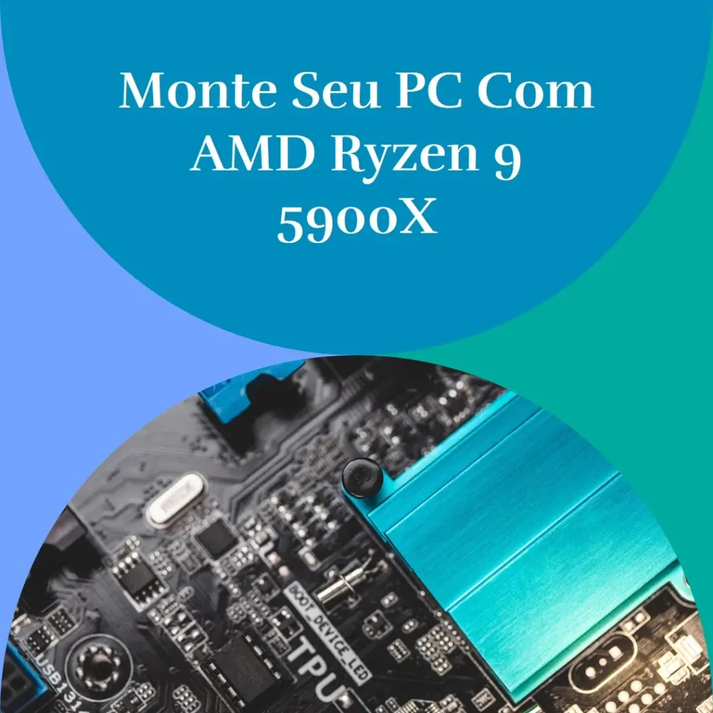 Monte seu PC com AMD Ryzen 9 5900X, GeForce RTX 4070 Super, 32GB DDR4 e SSD M.2 1TB