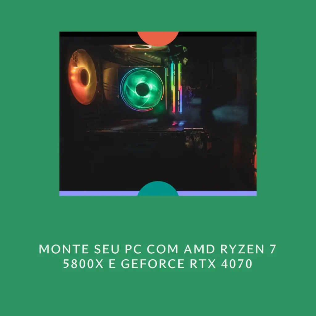 Monte seu PC: AMD Ryzen 7 5800X, GeForce RTX 4070, 16GB RAM, SSD M.2 480GB