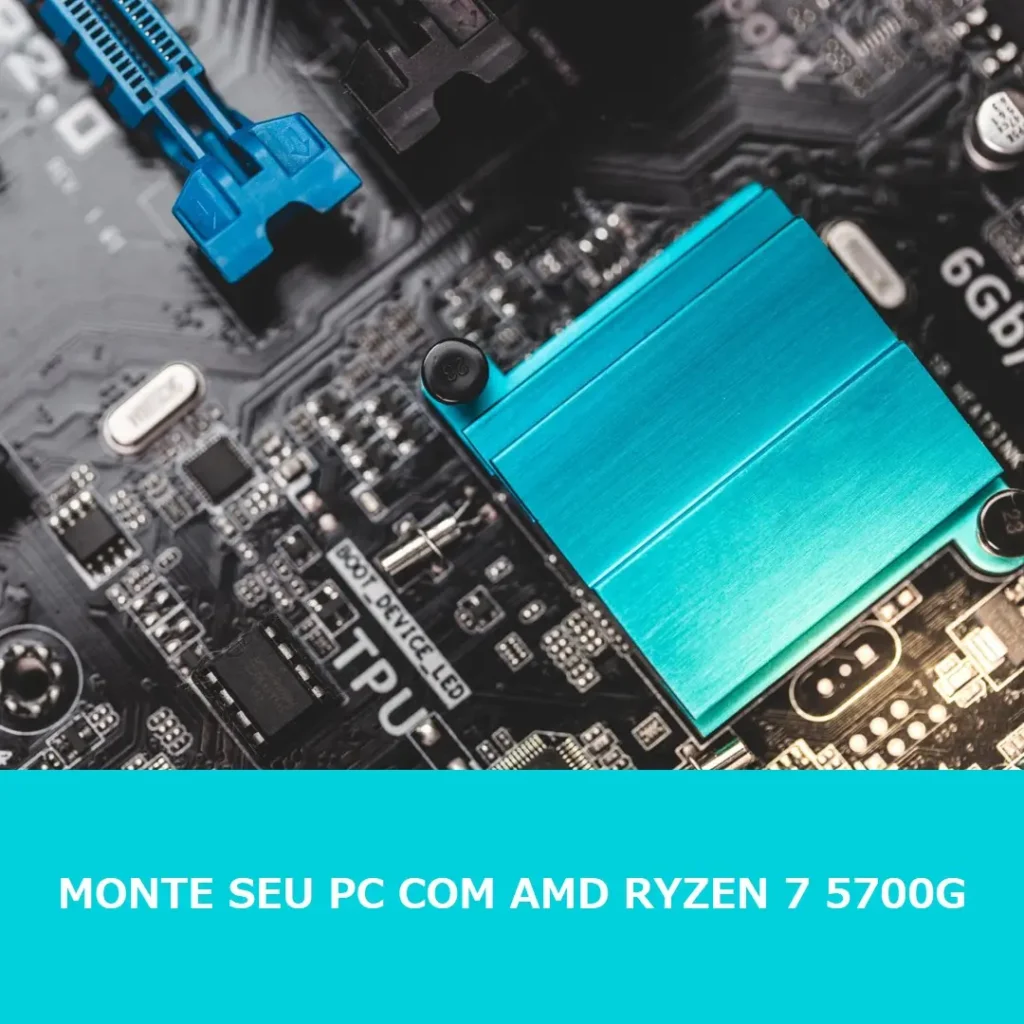 Monte seu PC com AMD Ryzen 7 5700G, Placa Mãe A520M, Memória RAM 8GB e SSD 120GB