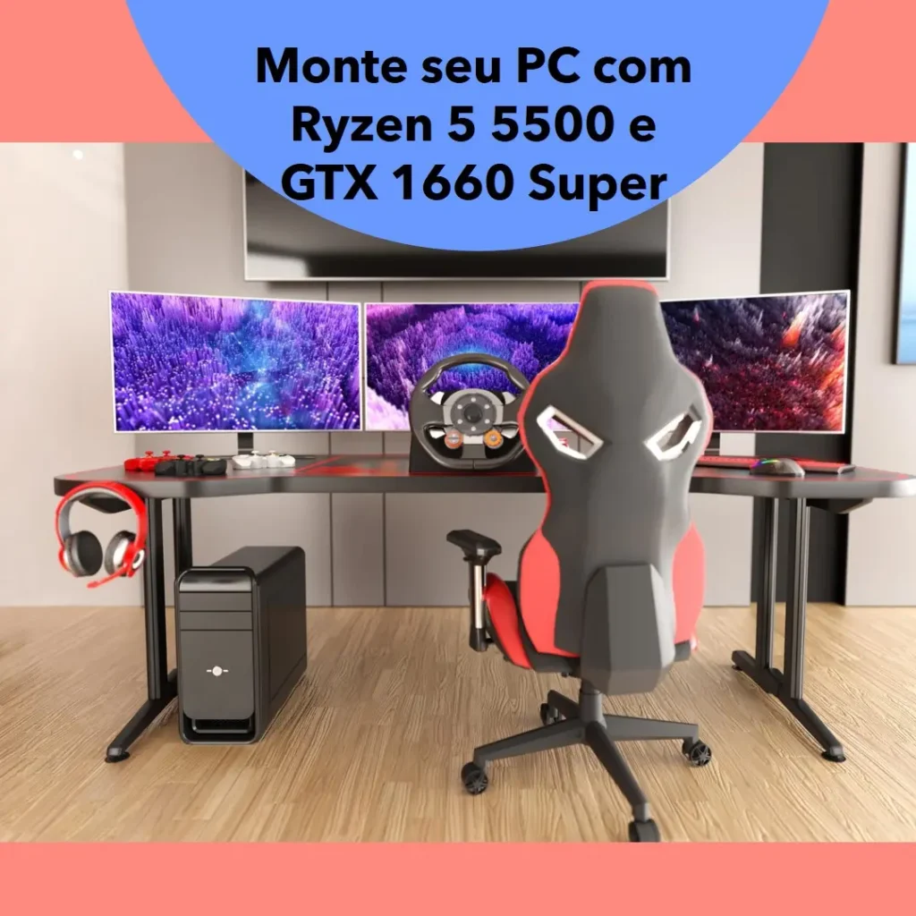 Monte seu PC: Ryzen 5 5500, GTX 1660 Super, 8GB RAM e SSD 240GB