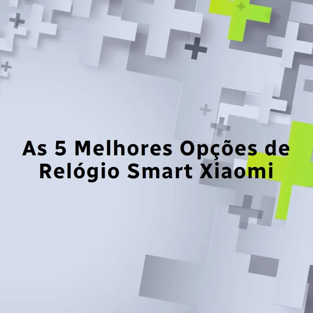 As 5 Melhores Opções de  Relogio Smart Xiaomi