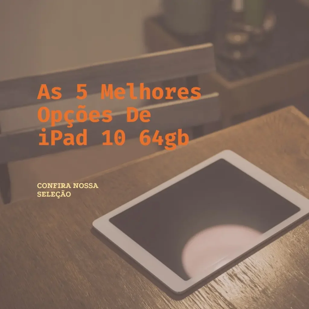 As 5 Melhores Opções de  iPad 10 64gb