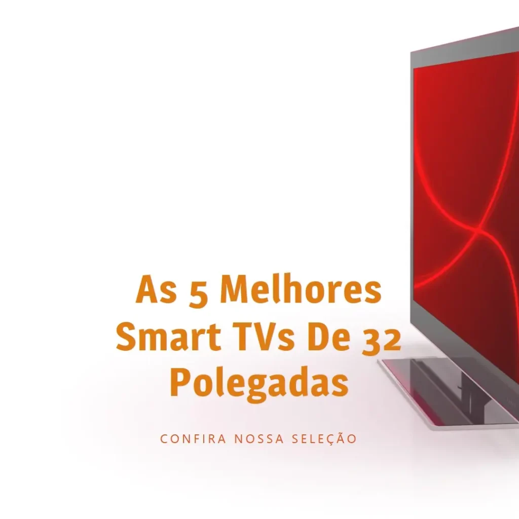 Cinco Melhores Modelos de  smart tv 32 polegadas menor preço