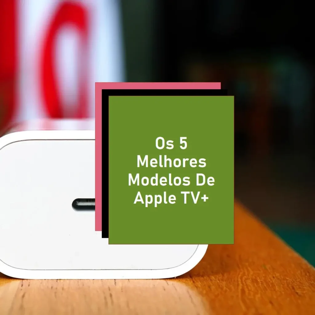 Cinco Melhores Modelos de  Apple TV+