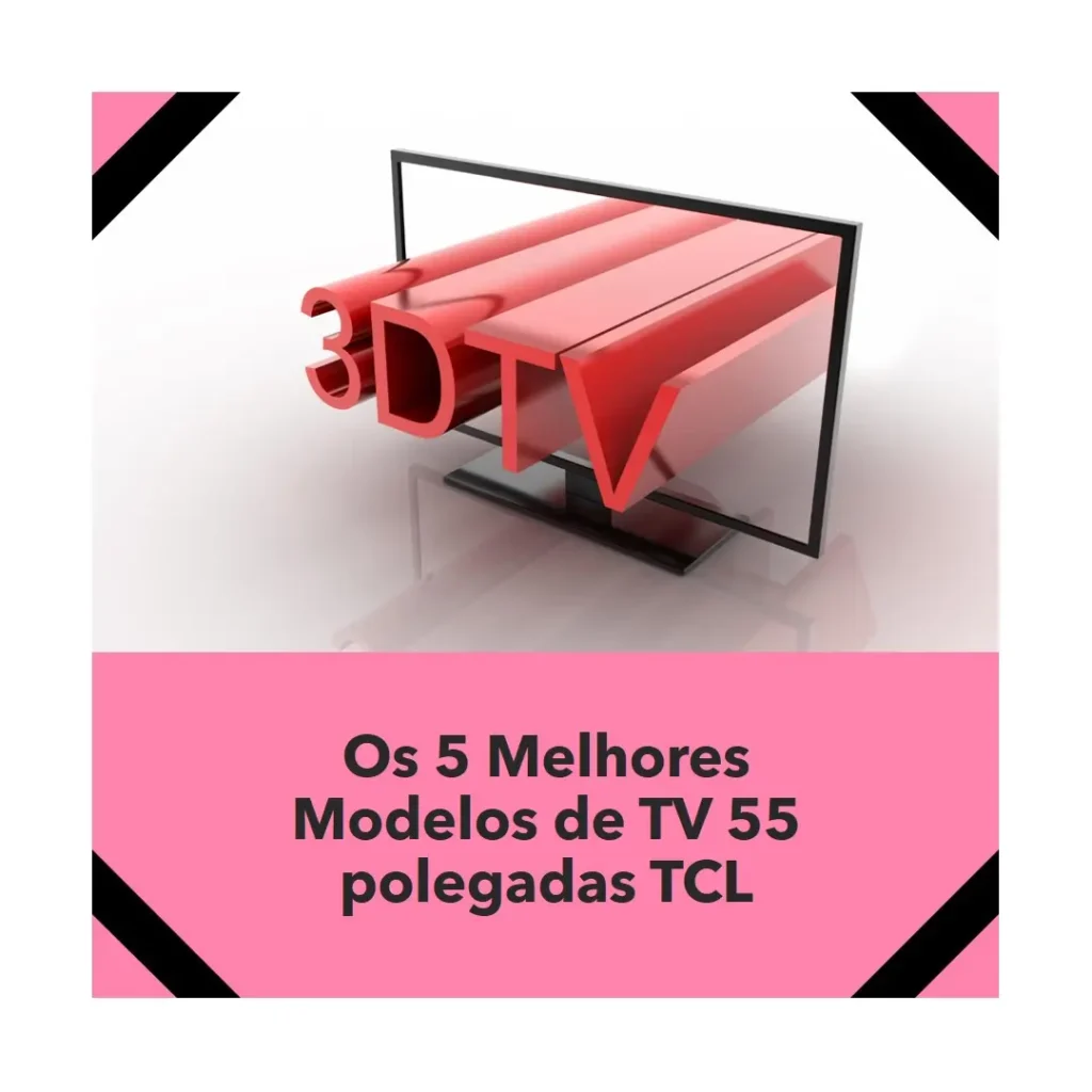 Os 5 Melhores Modelos de  TV 55 polegadas TCL