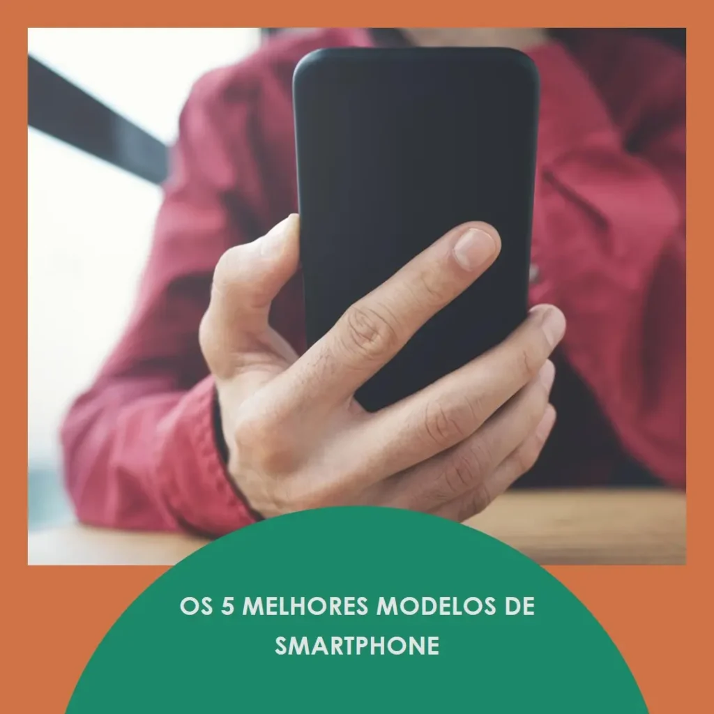 Os 5 Melhores Modelos de  smartphone smart