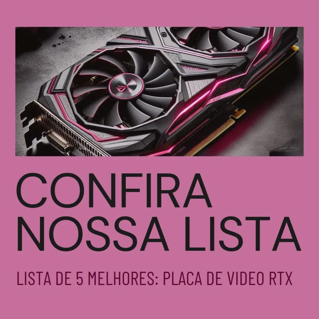 Lista de 5 Melhores:  Placa De Video Rtx