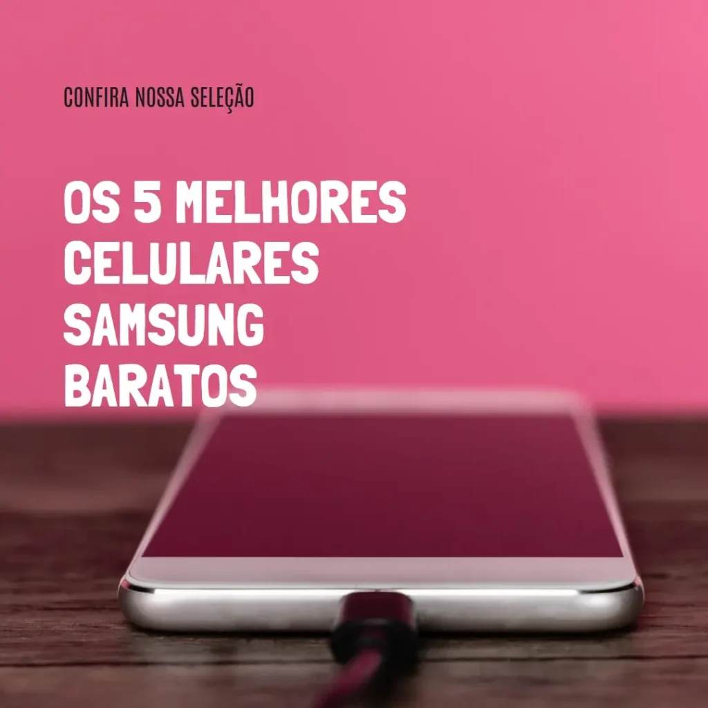 Os 5 Principais Modelos de  Celular Da Samsung Barato E Bom