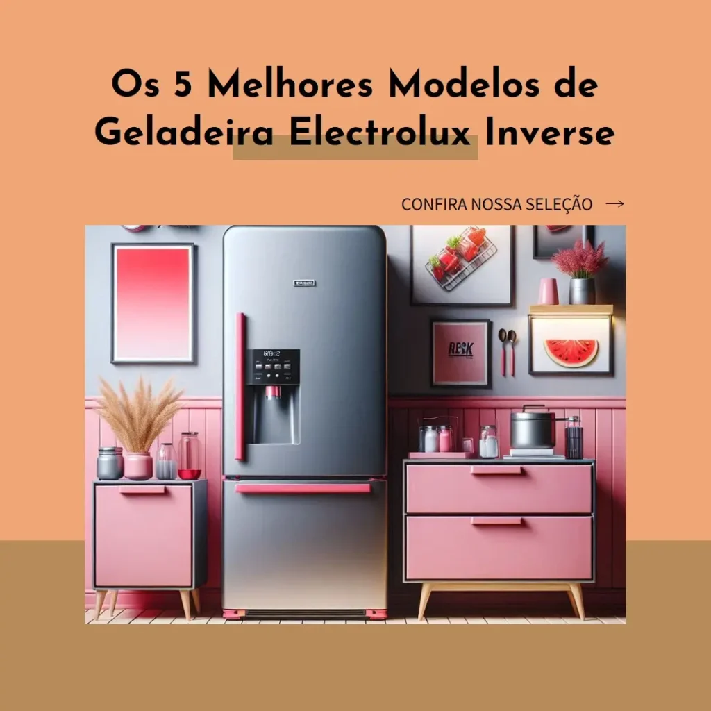 Os 5 Melhores Modelos de  geladeira electrolux inverse 598 litros