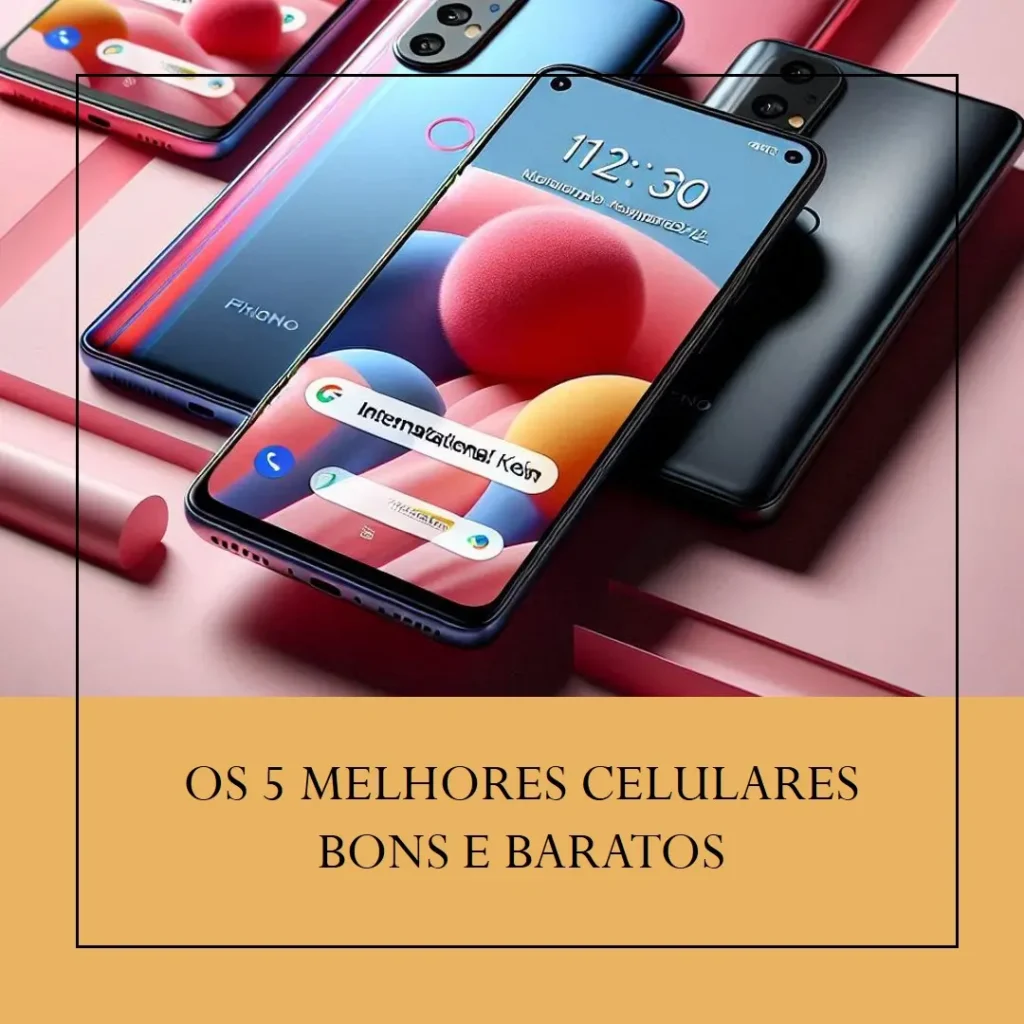 Cinco Melhores Modelos de  Celulares Bons E Baratos