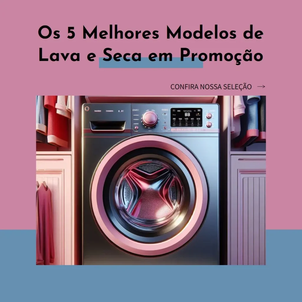 Os 5 Principais Modelos de  Lava e Seca Em Promoção