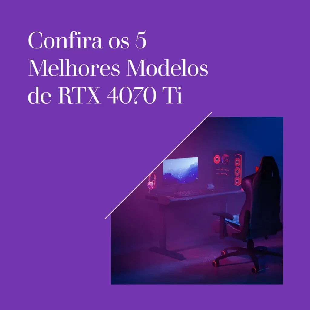 Cinco Melhores Modelos de  Rtx 4070 Ti