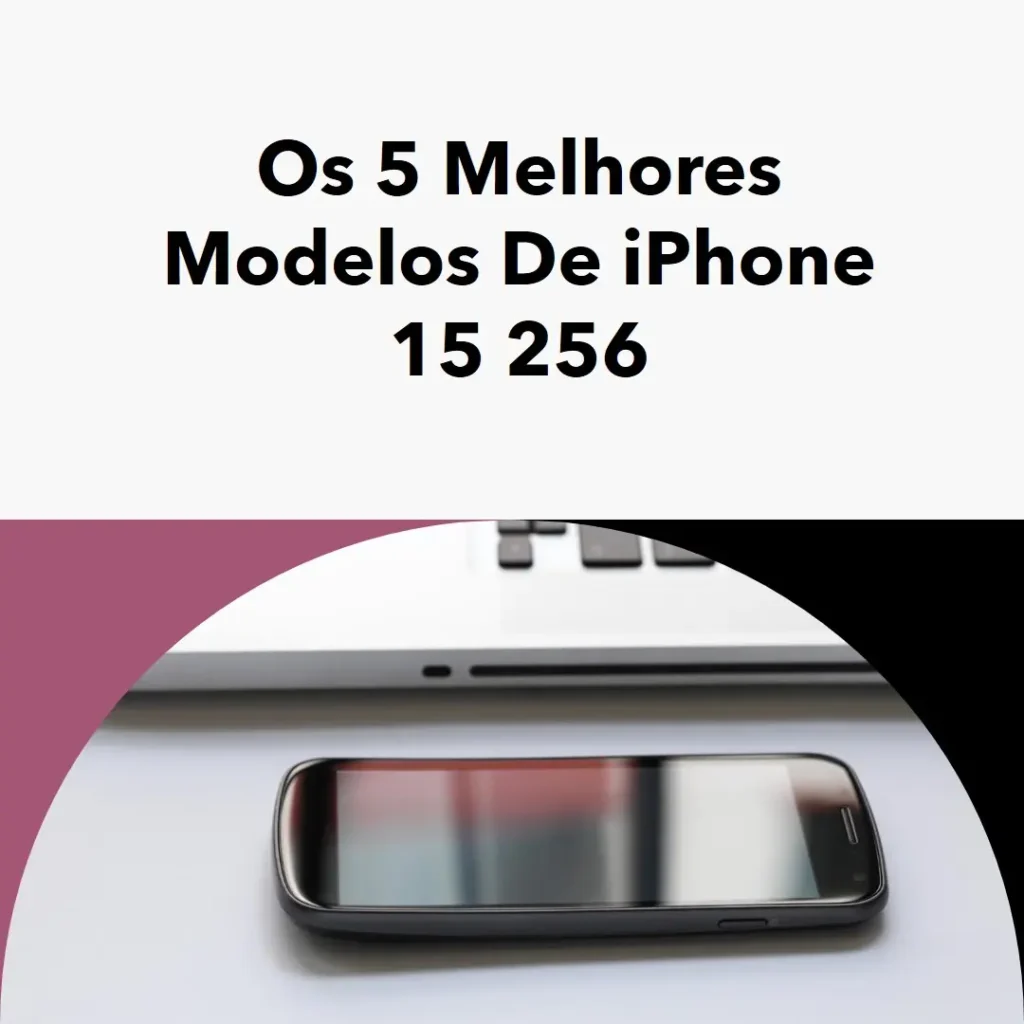 Os 5 Melhores Modelos de  iPhone 15 256